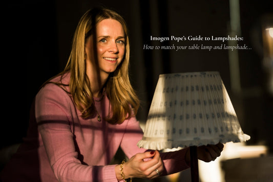 Imogen Pope's Guide to Lampshades: How to match your table lamp and lampshade